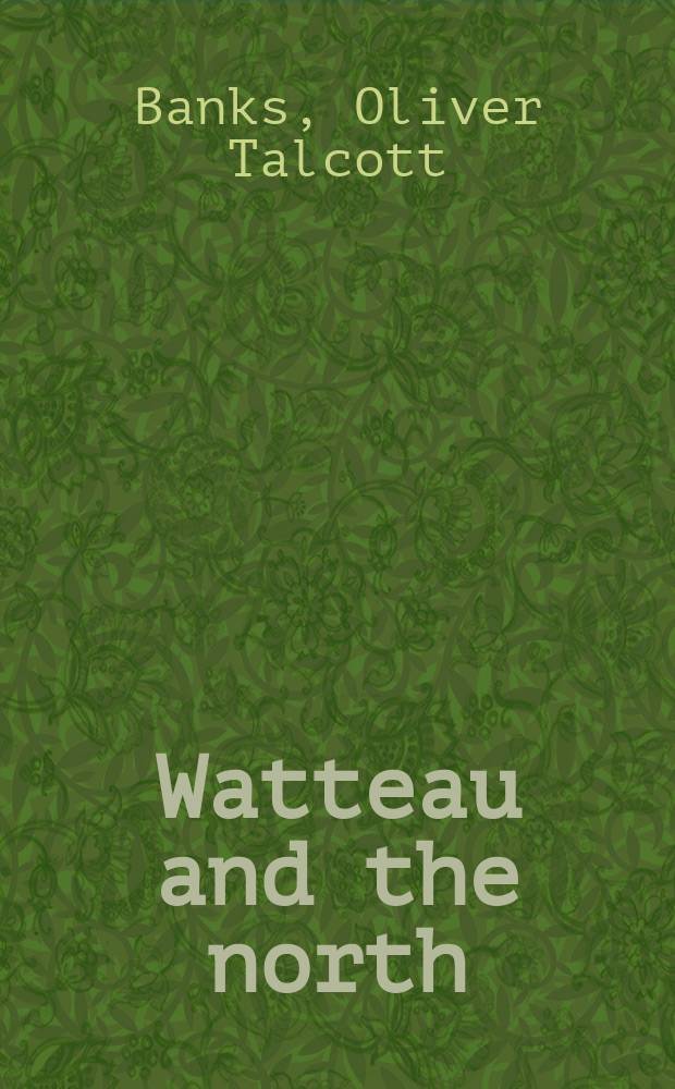 Watteau and the north : studies in the Dutch and Flemish baroque influence on French rococo painting