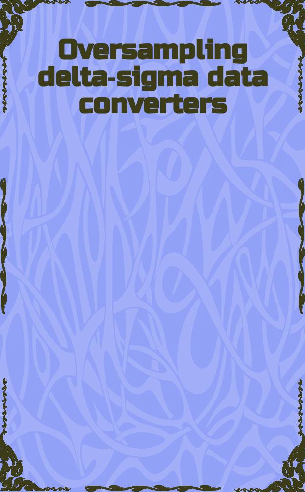 Oversampling delta-sigma data converters : theory, design, and simulation : a selected reprint volume