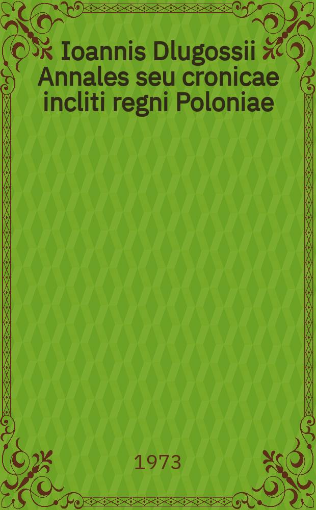 Ioannis Dlugossii Annales seu cronicae incliti regni Poloniae