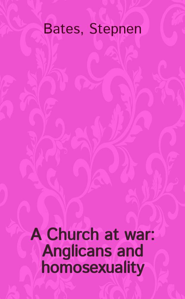 A Church at war : Anglicans and homosexuality