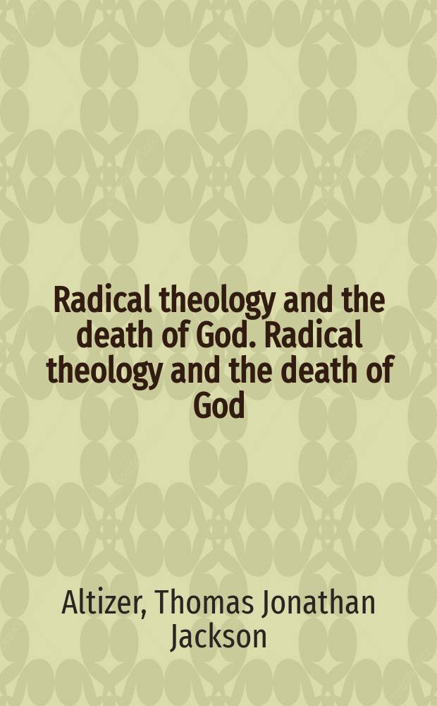 Radical theology and the death of God. Radical theology and the death of God : Radical theology and the death of God