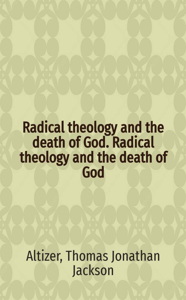 Radical theology and the death of God. Radical theology and the death of God : Radical theology and the death of God