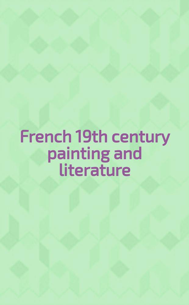 French 19th century painting and literature : with special reference to the relevance of literary subject-matter to French painting