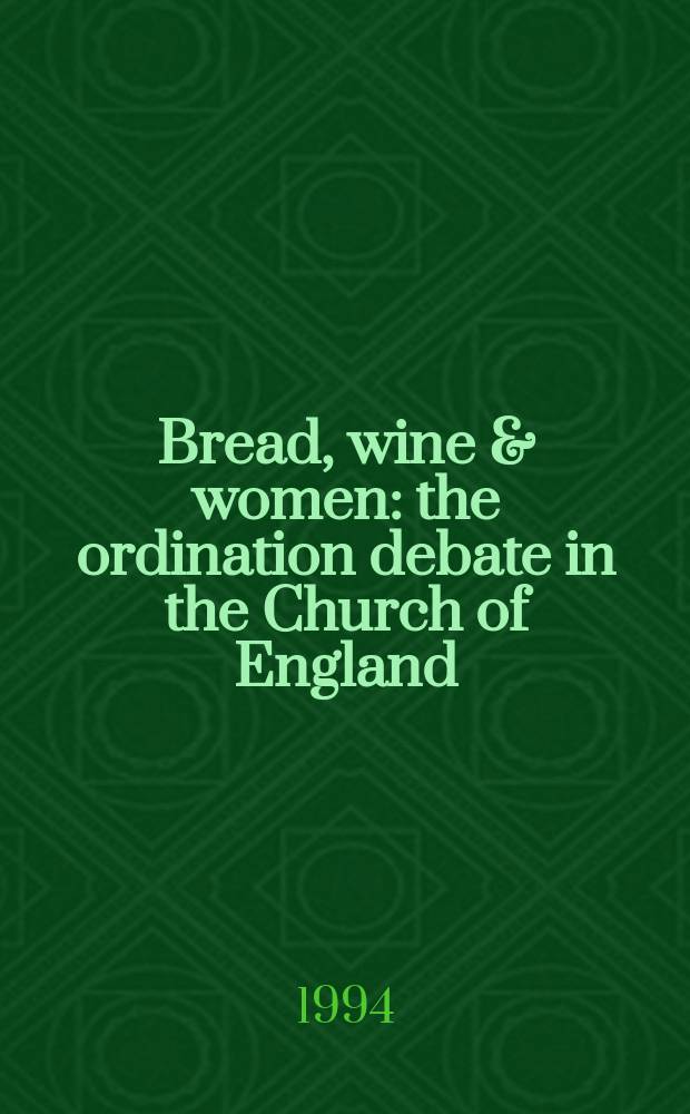Bread, wine & women : the ordination debate in the Church of England