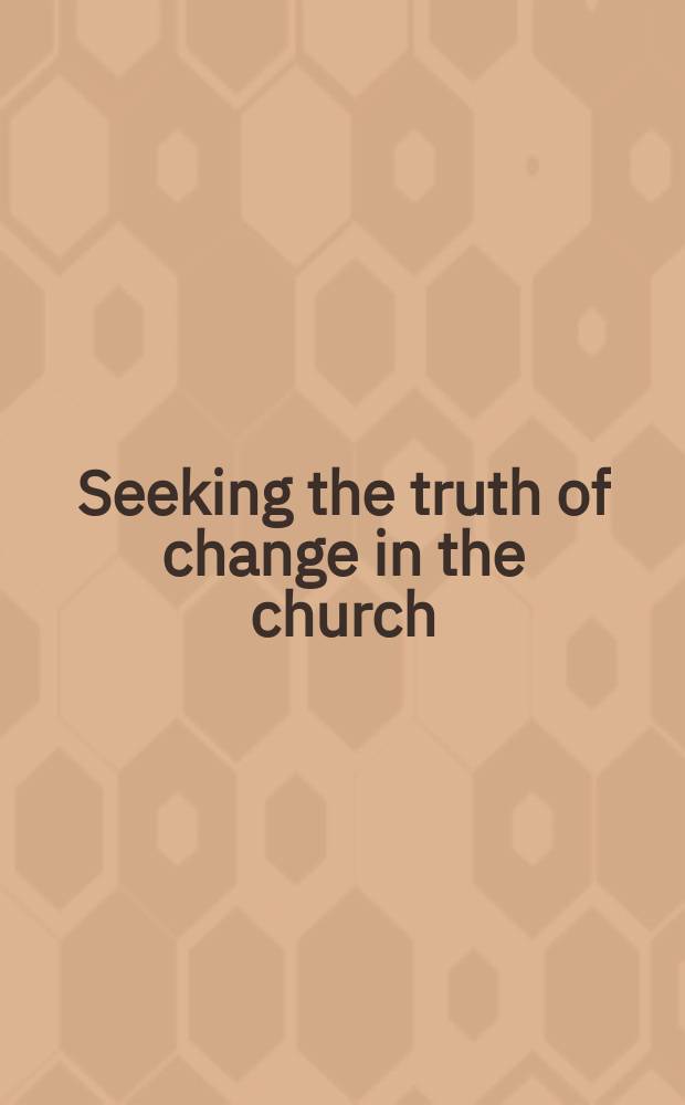 Seeking the truth of change in the church : reception, communion and the ordination of women