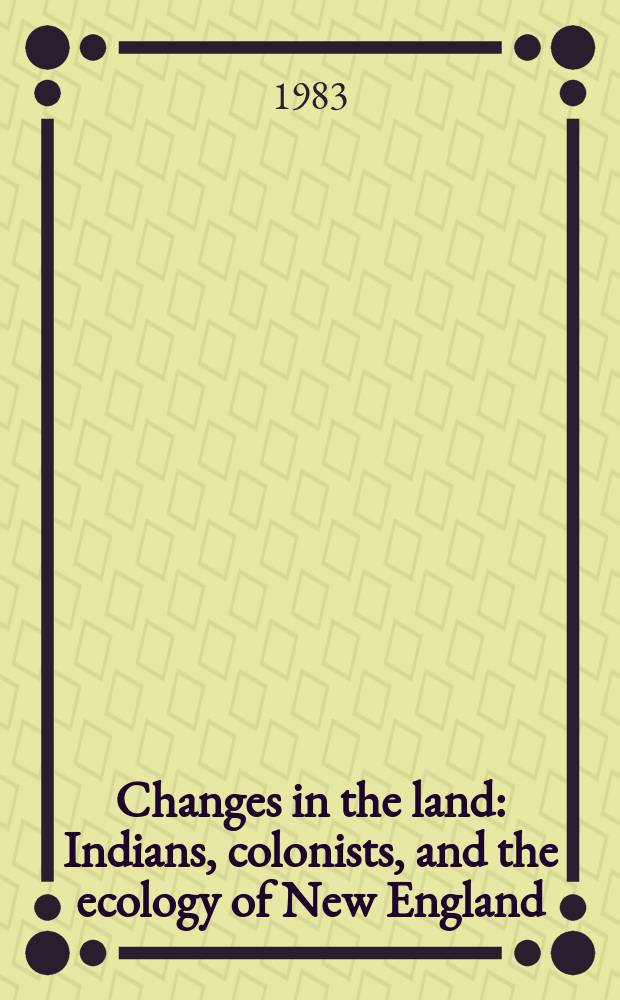 Changes in the land : Indians, colonists, and the ecology of New England
