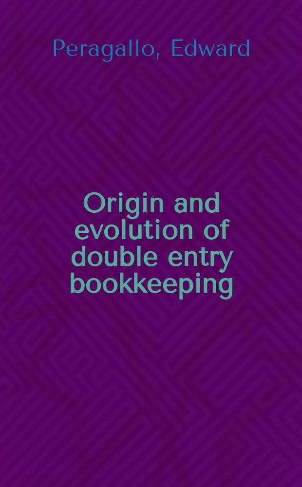 Origin and evolution of double entry bookkeeping : a study of Italian practice from the fourteenth century