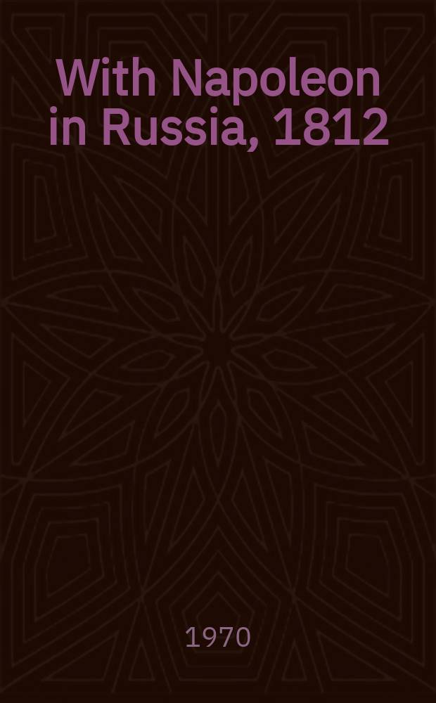 With Napoleon in Russia, 1812 : the diary of Lt H.A. Vossler, a soldier of the Grand Army, 1812-1813