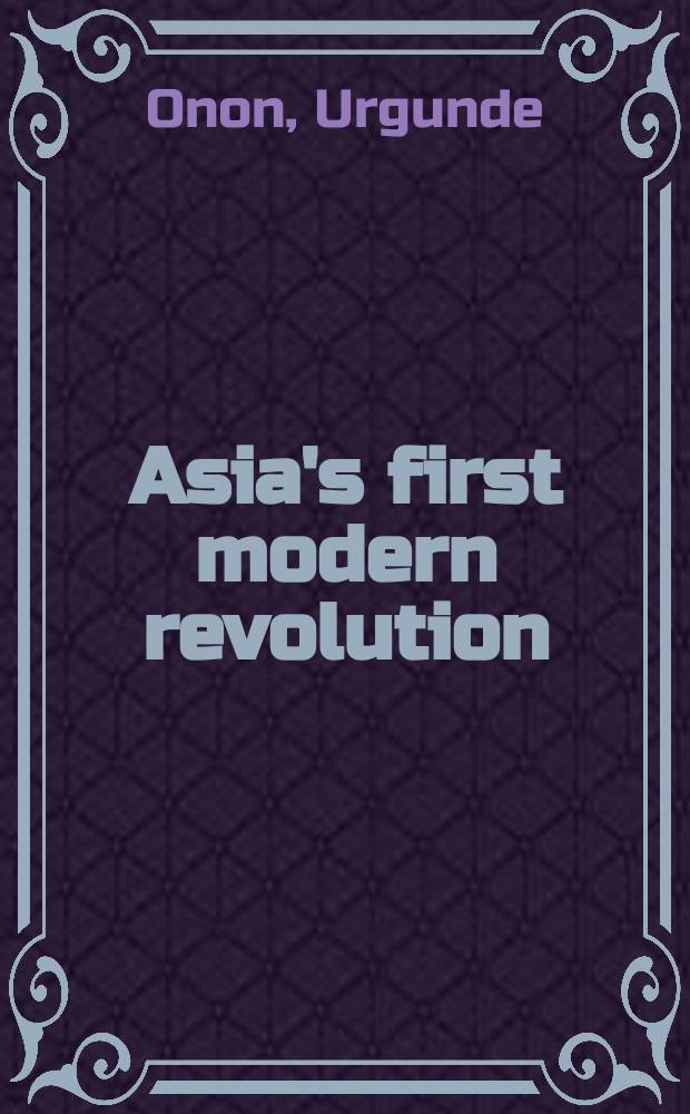 Asia's first modern revolution : Mongolia proclaims its independence in 1911