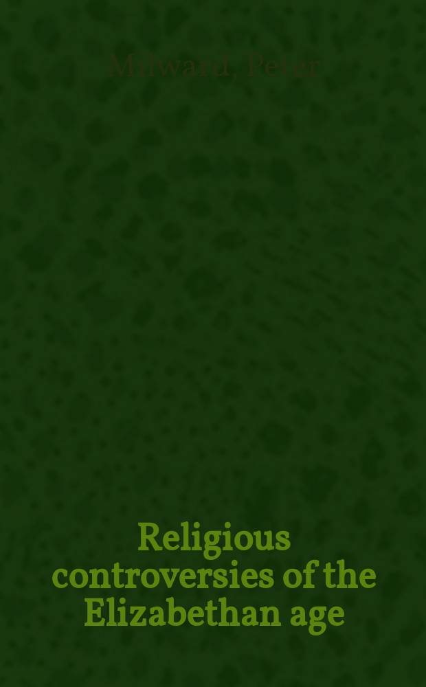 Religious controversies of the Elizabethan age : a survey of printed sources