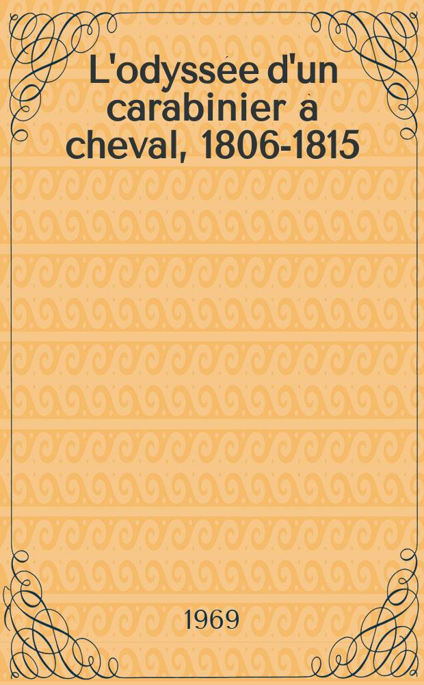 L'odyssée d'un carabinier à cheval, 1806-1815