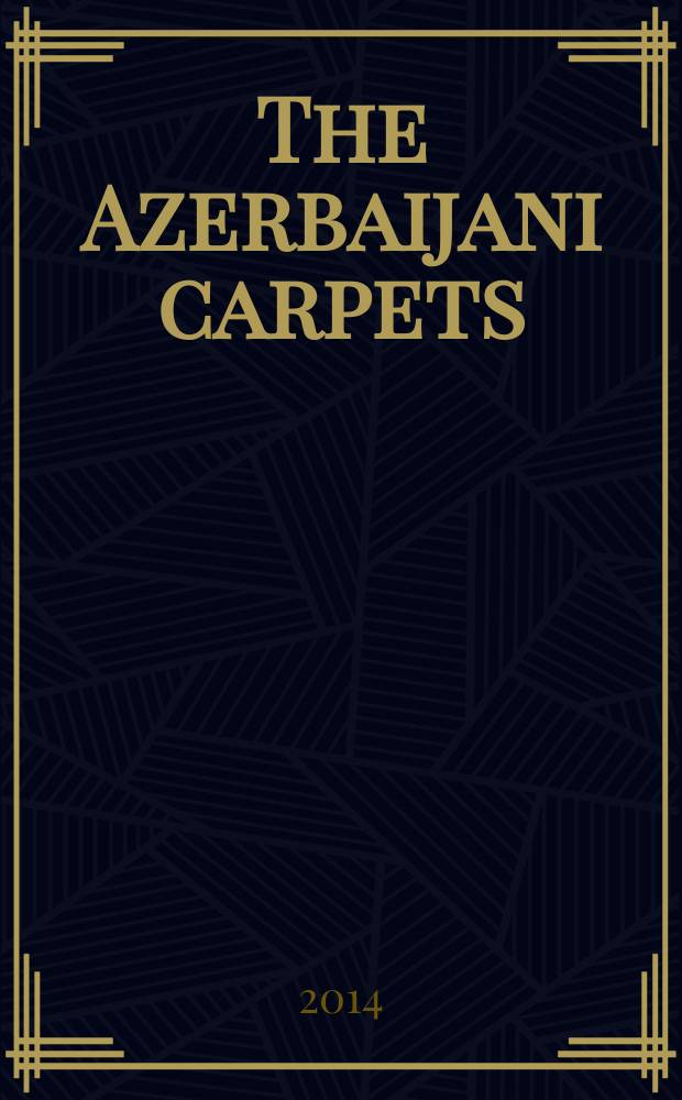 The Azerbaijani carpets = Azәrbaycan xalçalari = Азербайджанские ковры