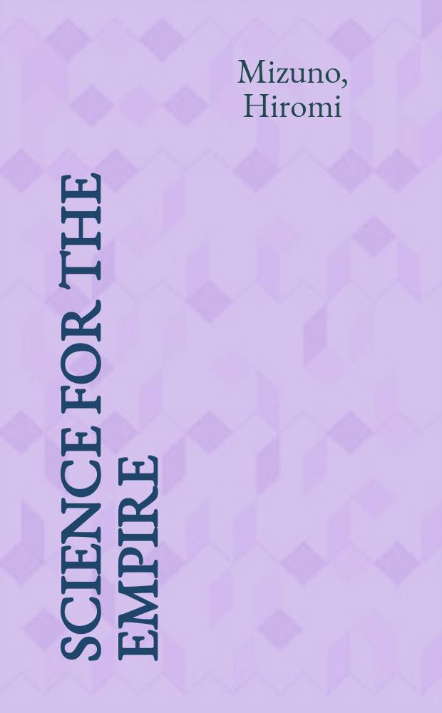 Science for the empire : scientific nationalism in modern Japan = Наука для империи