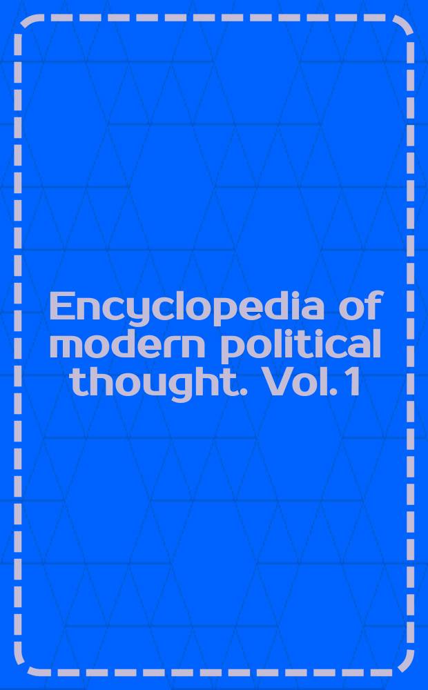 Encyclopedia of modern political thought. [Vol.] 1 : [A - J]
