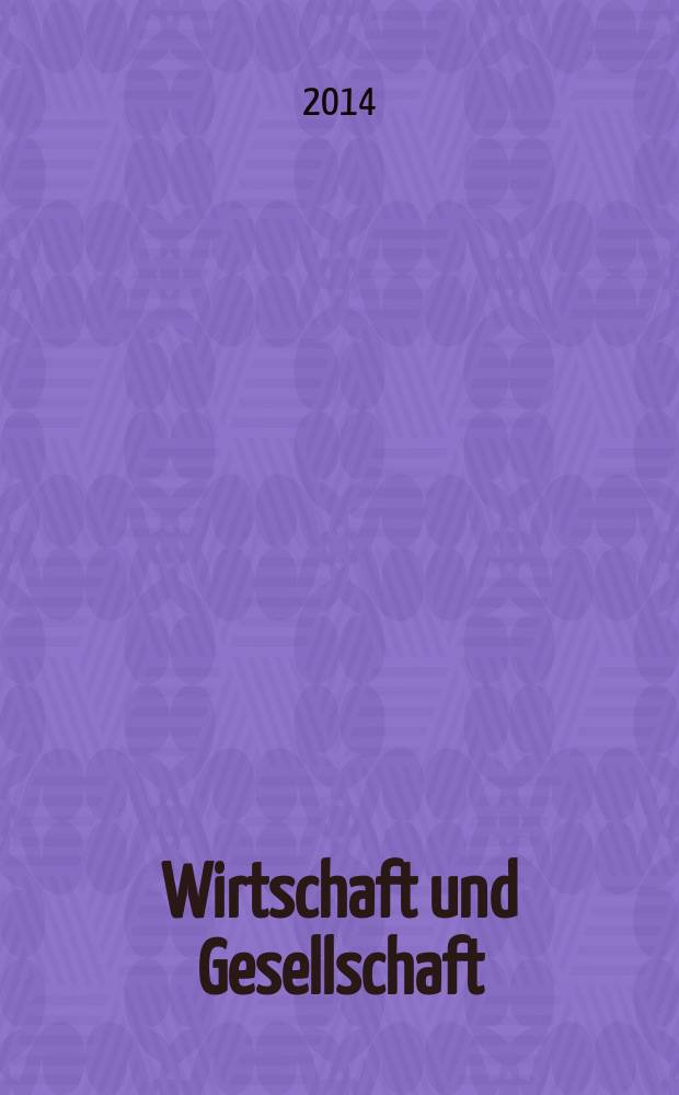 Wirtschaft und Gesellschaft : Wirtschaftspolit. Ztschr. der Kammer für Arbeiter u. Angestellte für Wien. Jg. 40 2014, H. 3