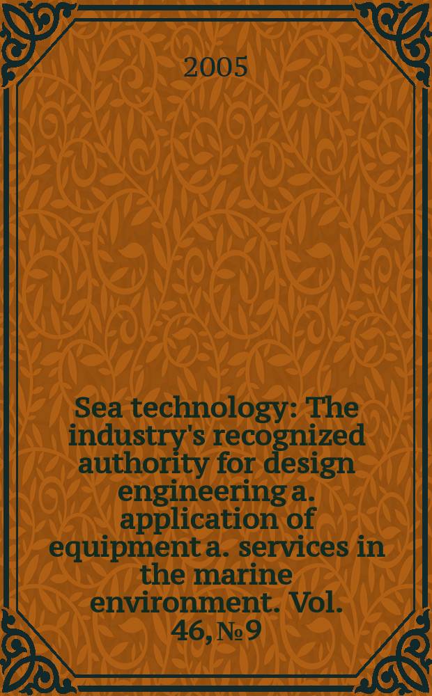 Sea technology : The industry's recognized authority for design engineering a. application of equipment a. services in the marine environment. Vol. 46, № 9