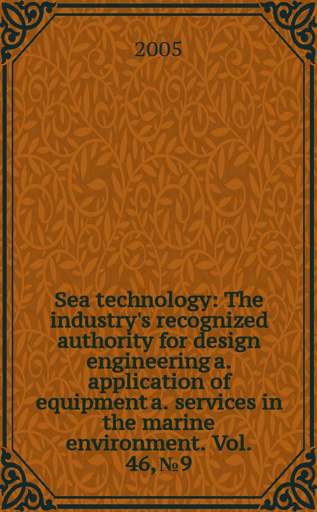 Sea technology : The industry's recognized authority for design engineering a. application of equipment a. services in the marine environment. Vol. 46, № 9
