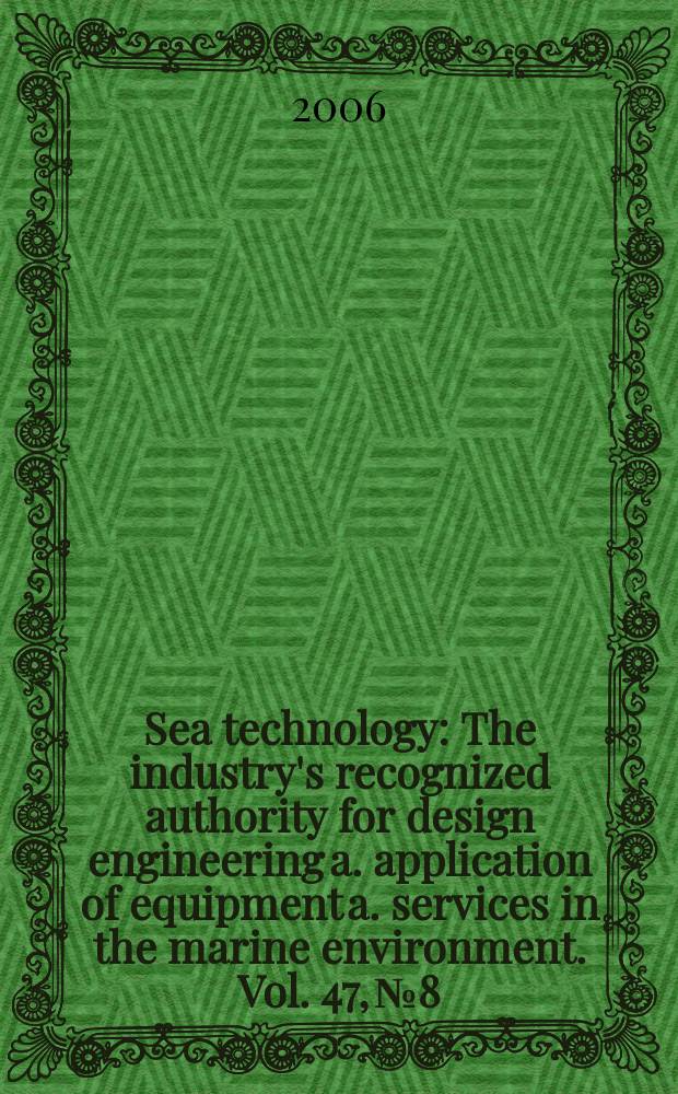 Sea technology : The industry's recognized authority for design engineering a. application of equipment a. services in the marine environment. Vol. 47, № 8