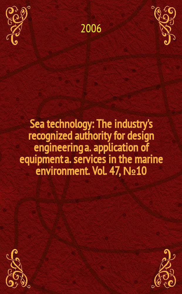 Sea technology : The industry's recognized authority for design engineering a. application of equipment a. services in the marine environment. Vol. 47, № 10