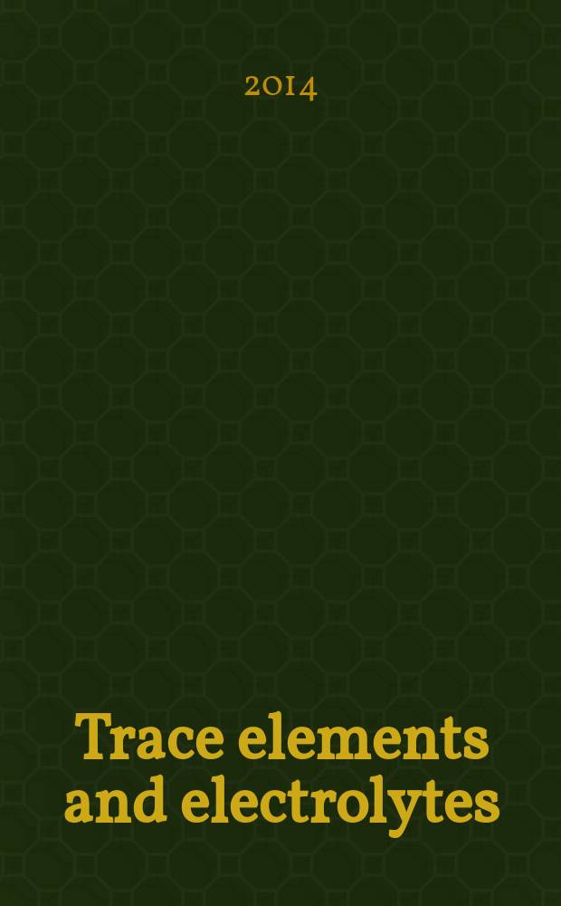 Trace elements and electrolytes : An intern. j. Vol. 31, № 4