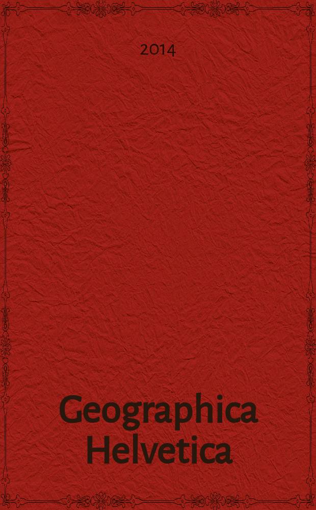 Geographica Helvetica : Schweizerische Zeitschrift für Länder- und Völkerkunde als Fortführung der "Mitteilungen der Geographisch-ethnographischen Gesellschaft Zürich" und des "Schweizer Geograph". Vol. 69, iss. 3