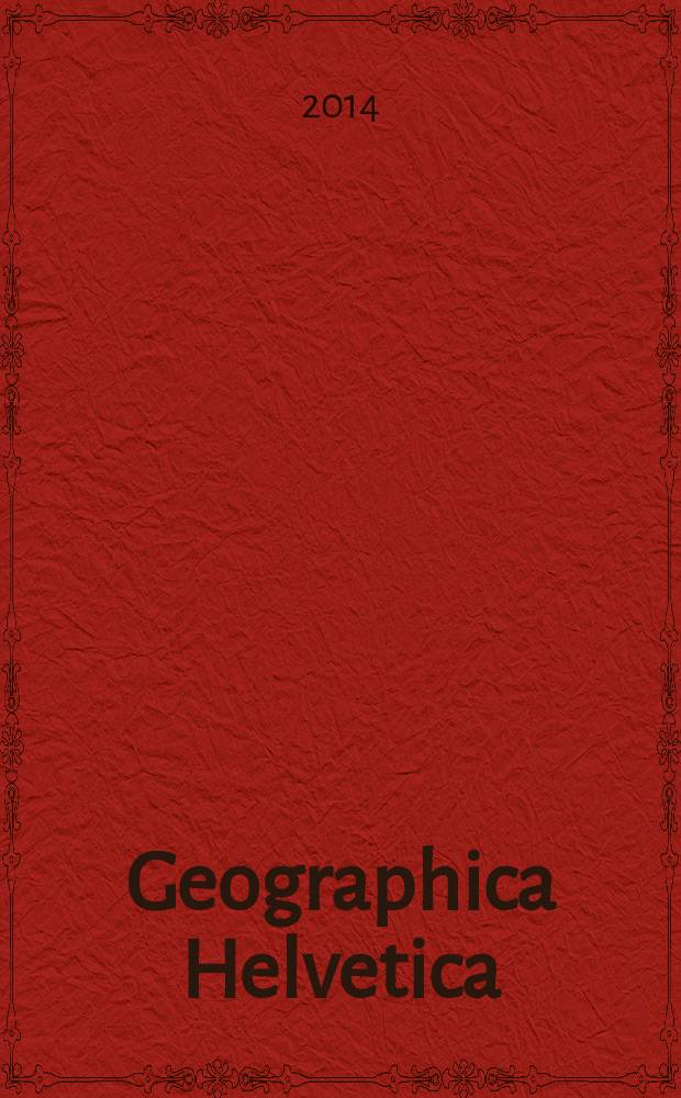 Geographica Helvetica : Schweizerische Zeitschrift für Länder- und Völkerkunde als Fortführung der "Mitteilungen der Geographisch-ethnographischen Gesellschaft Zürich" und des "Schweizer Geograph". Vol. 69, iss. 3