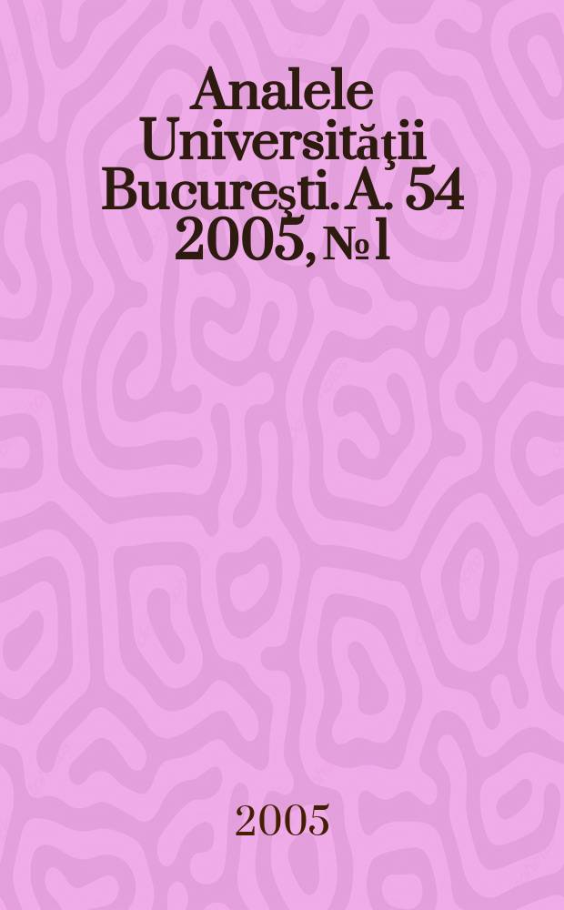 Analele Universităţii Bucureşti. A. 54 2005, № 1