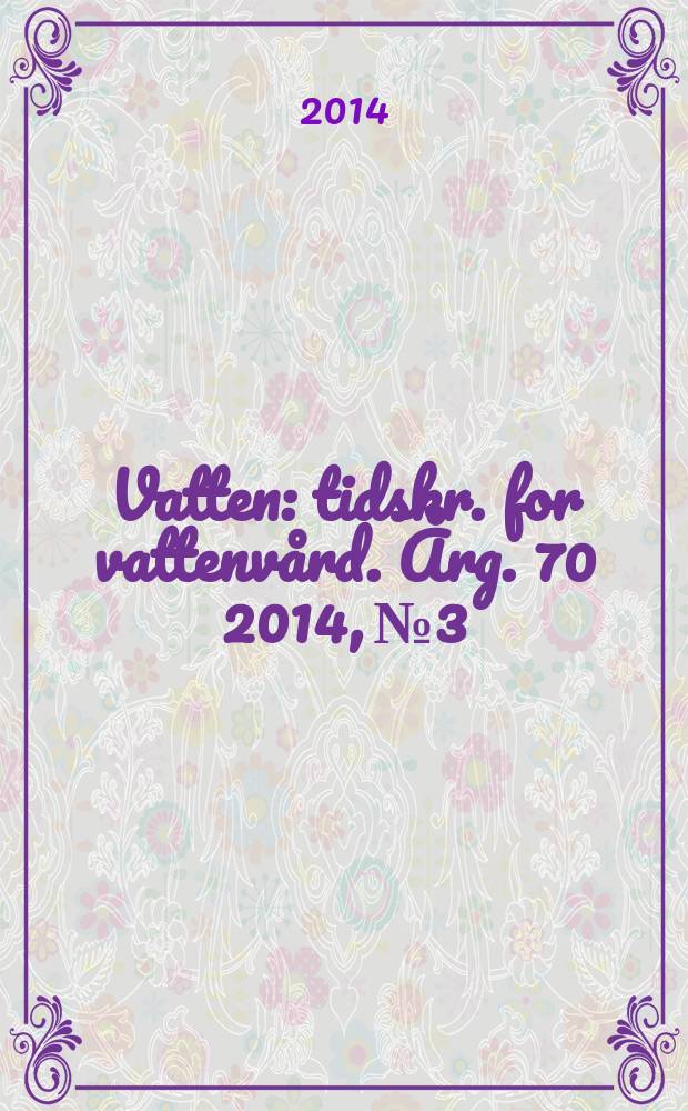 Vatten : tidskr. for vattenv&aring;rd. &Aring;rg. 70 2014, № 3