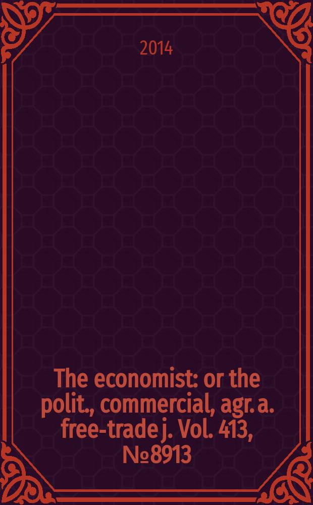 The economist : or the polit., commercial, agr. a. free-trade j. Vol. 413, № 8913