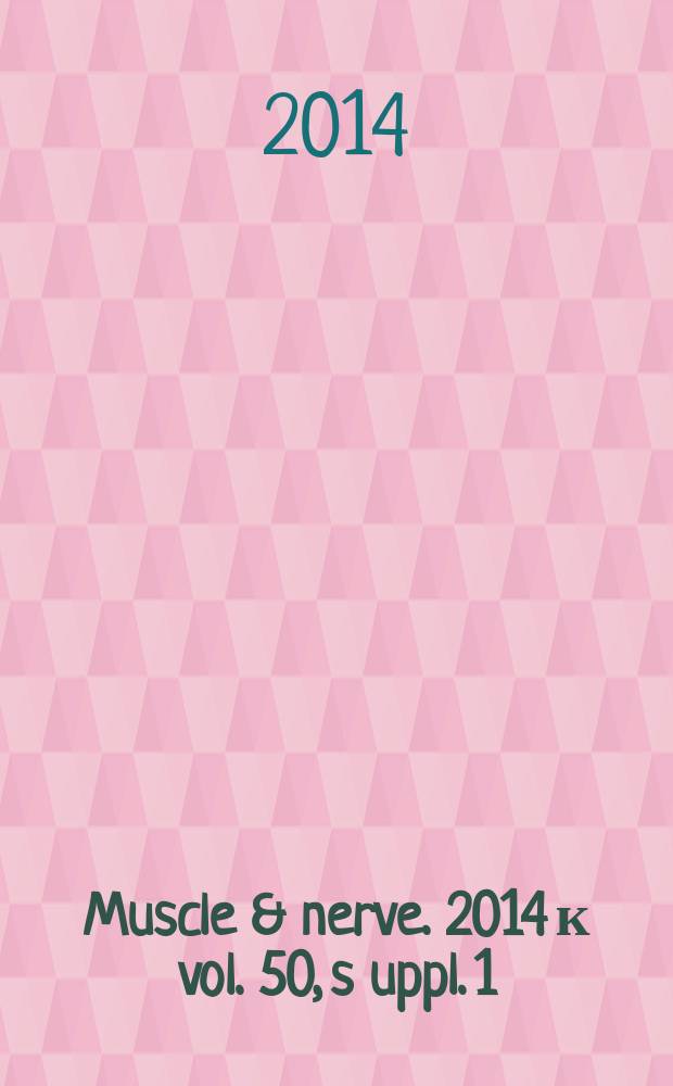 Muscle & nerve. 2014 к vol. 50, s[uppl.] 1 : Economic considerations in the development of new treatments for neuromuscular diseases, Java Center, NY, September 21 - 23, 2014 = Экономические соображения в развитии новой терапии нервно-мышечных болезней.