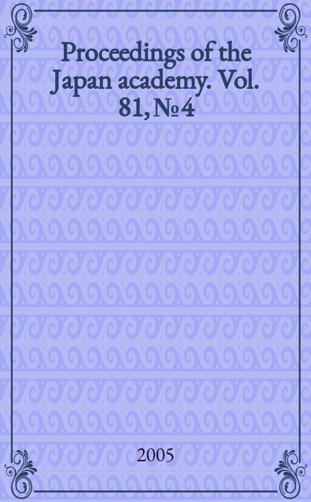 Proceedings of the Japan academy. Vol. 81, № 4