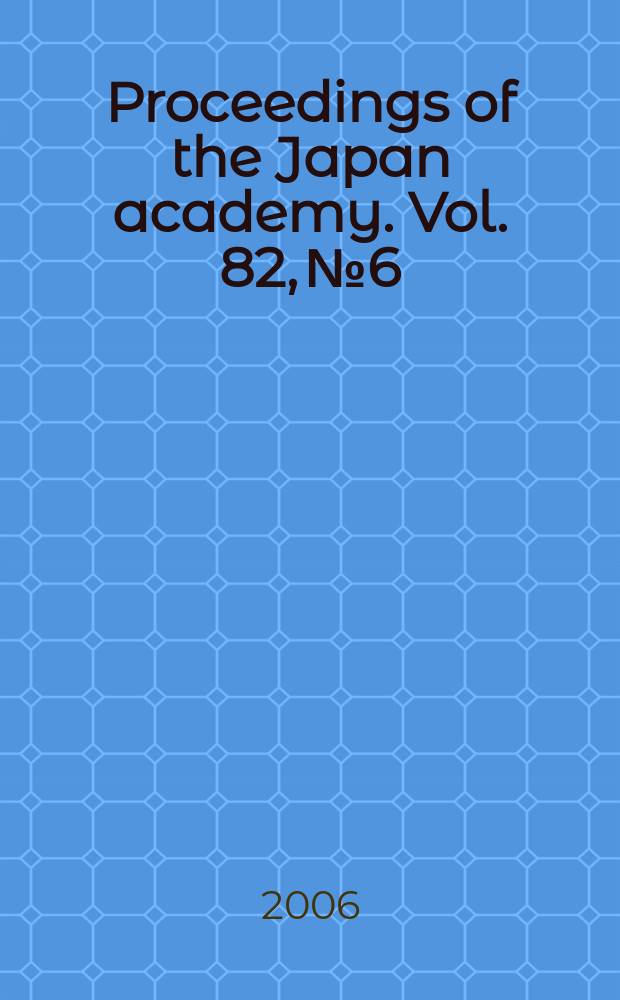 Proceedings of the Japan academy. Vol. 82, № 6