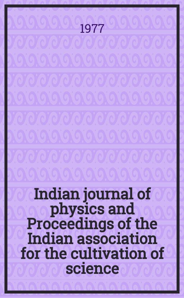 Indian journal of physics and Proceedings of the Indian association for the cultivation of science : Publ. by the Indian assoc. for the cultivation of science in editorial collab. with the Indian physical soc. Vol. 51, № 4 ...Vol. 60, № 4