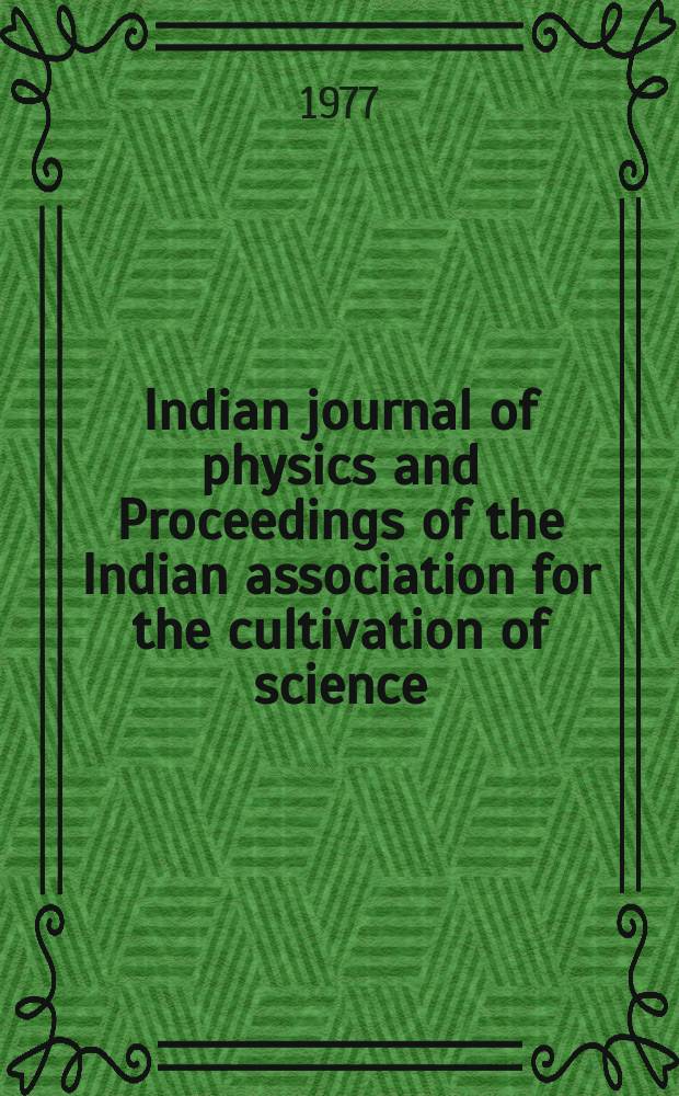 Indian journal of physics and Proceedings of the Indian association for the cultivation of science : Publ. by the Indian assoc. for the cultivation of science in editorial collab. with the Indian physical soc. Vol. 51, № 5 ...Vol. 60, № 5
