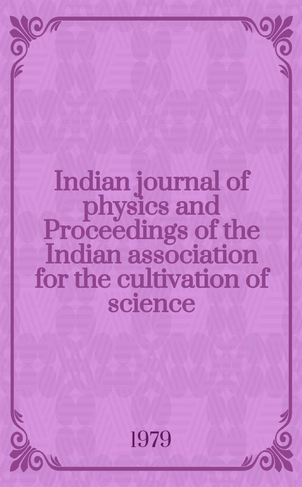 Indian journal of physics and Proceedings of the Indian association for the cultivation of science : Publ. by the Indian assoc. for the cultivation of science in editorial collab. with the Indian physical soc. Vol. 53, № 6 ...Vol. 62 , № 6
