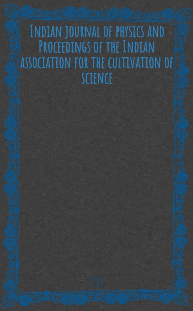 Indian journal of physics and Proceedings of the Indian association for the cultivation of science : Publ. by the Indian assoc. for the cultivation of science in editorial collab. with the Indian physical soc. Vol. 54, № 1/2 ...Vol. 63, № 1/2