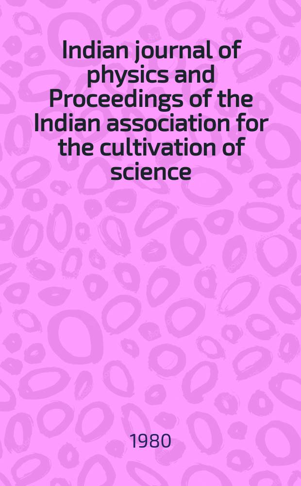 Indian journal of physics and Proceedings of the Indian association for the cultivation of science : Publ. by the Indian assoc. for the cultivation of science in editorial collab. with the Indian physical soc. Vol. 54, № 5 ...Vol. 63, № 5