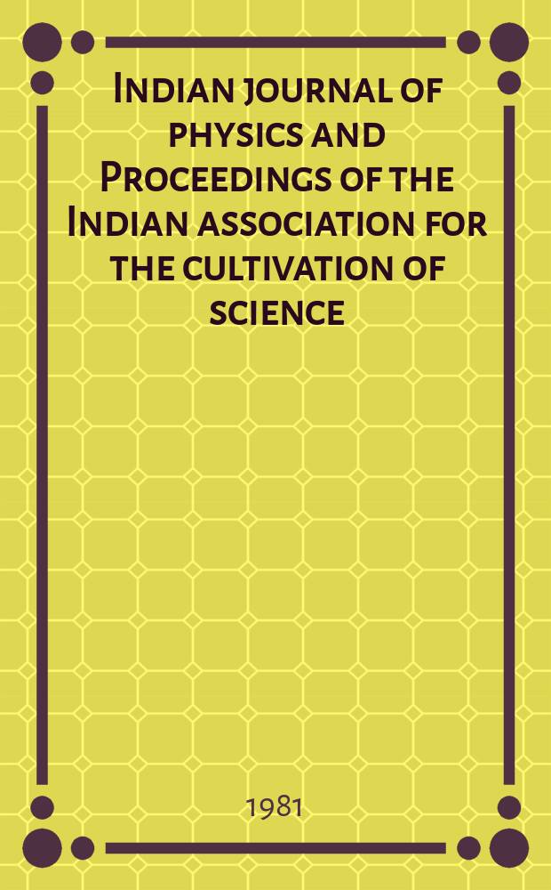 Indian journal of physics and Proceedings of the Indian association for the cultivation of science : Publ. by the Indian assoc. for the cultivation of science in editorial collab. with the Indian physical soc. Vol. 55, № 1 ...Vol. 64, № 1