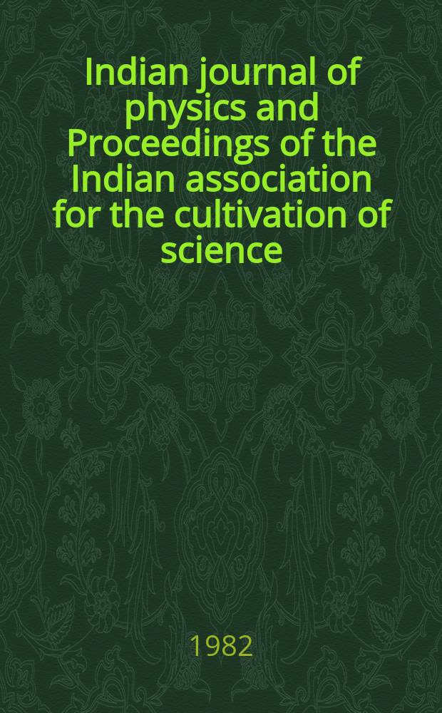 Indian journal of physics and Proceedings of the Indian association for the cultivation of science : Publ. by the Indian assoc. for the cultivation of science in editorial collab. with the Indian physical soc. Vol. 56, № 4 ...Vol. 65, № 4