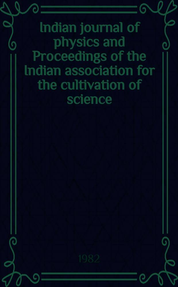 Indian journal of physics and Proceedings of the Indian association for the cultivation of science : Publ. by the Indian assoc. for the cultivation of science in editorial collab. with the Indian physical soc. Vol. 56, № 5 ...Vol. 65, № 5