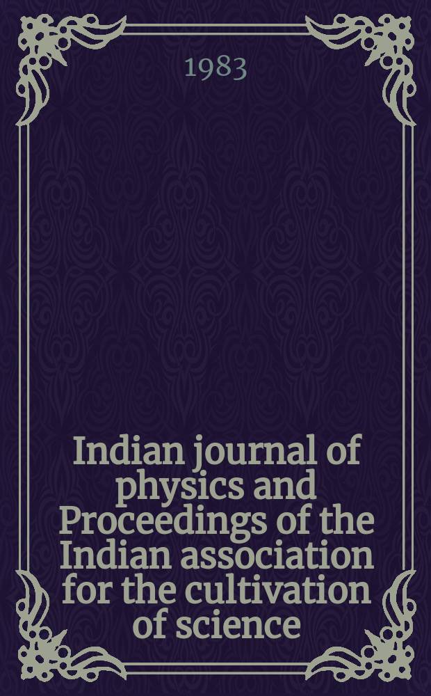 Indian journal of physics and Proceedings of the Indian association for the cultivation of science : Publ. by the Indian assoc. for the cultivation of science in editorial collab. with the Indian physical soc. Vol. 57 ...Vol. 66, указ.