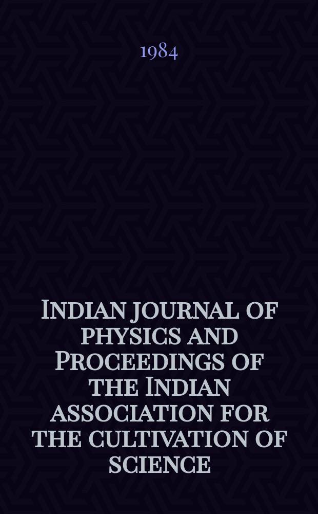 Indian journal of physics and Proceedings of the Indian association for the cultivation of science : Publ. by the Indian assoc. for the cultivation of science in editorial collab. with the Indian physical soc. Vol. 58, № 2 ...Vol. 67, № 2