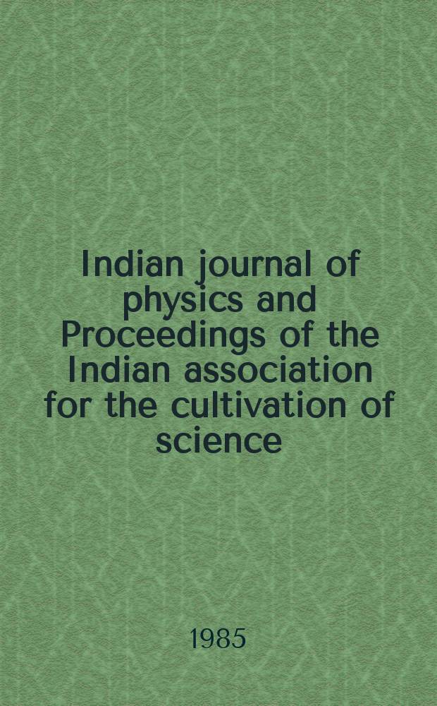 Indian journal of physics and Proceedings of the Indian association for the cultivation of science : Publ. by the Indian assoc. for the cultivation of science in editorial collab. with the Indian physical soc. Vol. 59, № 2 ...Vol. 68, № 2