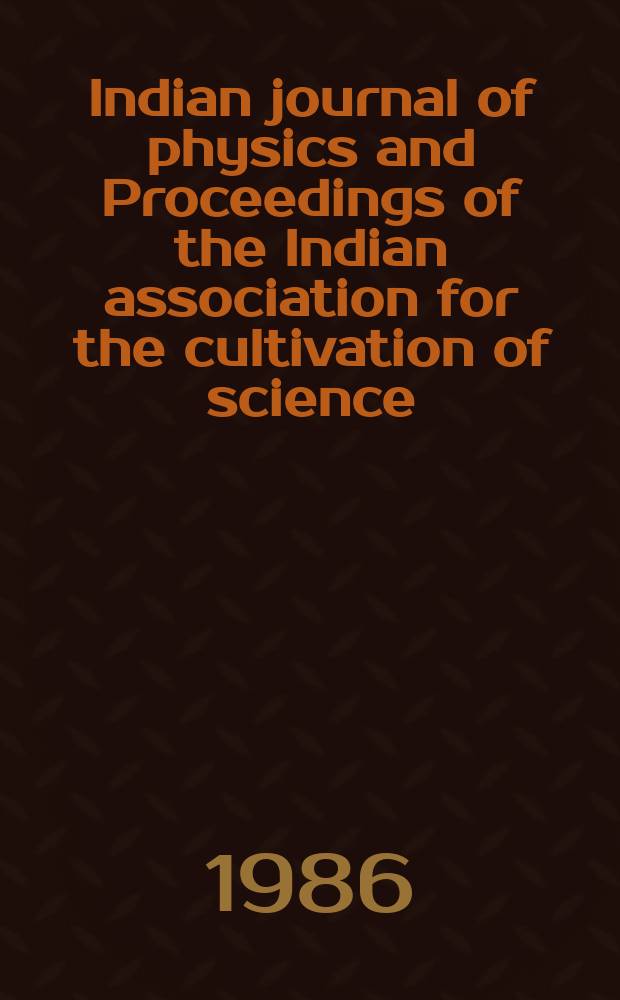 Indian journal of physics and Proceedings of the Indian association for the cultivation of science : Publ. by the Indian assoc. for the cultivation of science in editorial collab. with the Indian physical soc. Vol. 60, № 2 ...Vol. 69, № 2