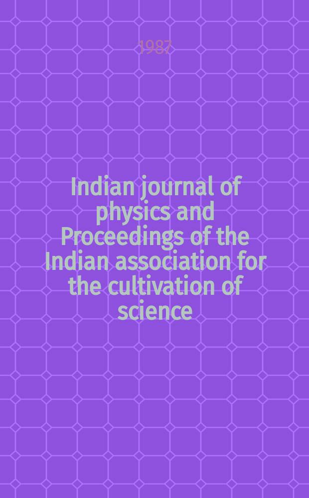 Indian journal of physics and Proceedings of the Indian association for the cultivation of science : Publ. by the Indian assoc. for the cultivation of science in editorial collab. with the Indian physical soc. Vol. 61, № 2 ...Vol. 70, № 2