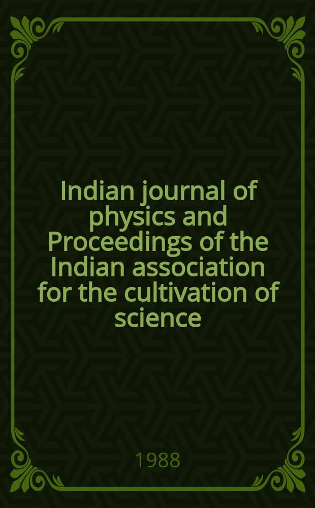 Indian journal of physics and Proceedings of the Indian association for the cultivation of science : Publ. by the Indian assoc. for the cultivation of science in editorial collab. with the Indian physical soc. Vol. 62, № 3 ... Vol. 71, № 3