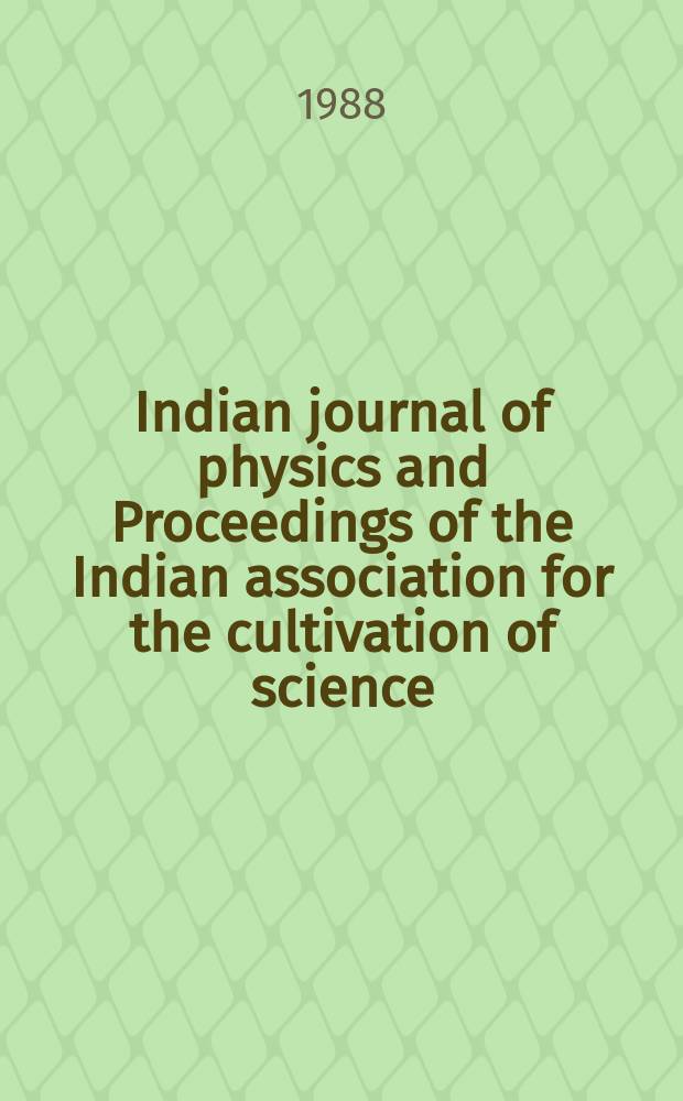 Indian journal of physics and Proceedings of the Indian association for the cultivation of science : Publ. by the Indian assoc. for the cultivation of science in editorial collab. with the Indian physical soc. Vol. 62, № 8 ... Vol. 71, № 8
