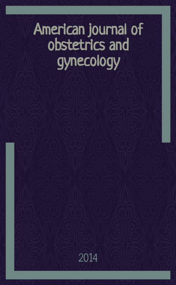 American journal of obstetrics and gynecology : Offic. organ of the American gynecological society. Vol. 211, № 3