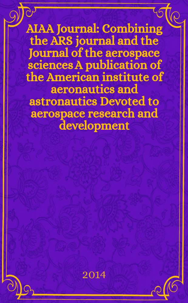 AIAA Journal : Combining the ARS journal and the Journal of the aerospace sciences A publication of the American institute of aeronautics and astronautics Devoted to aerospace research and development. Vol. 52, № 5