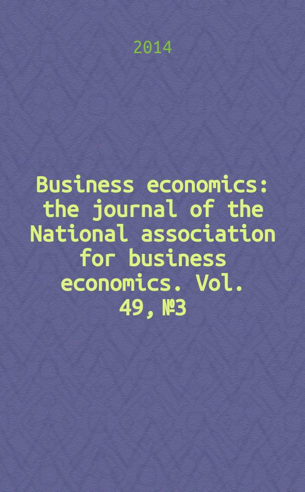 Business economics : the journal of the National association for business economics. Vol. 49, № 3